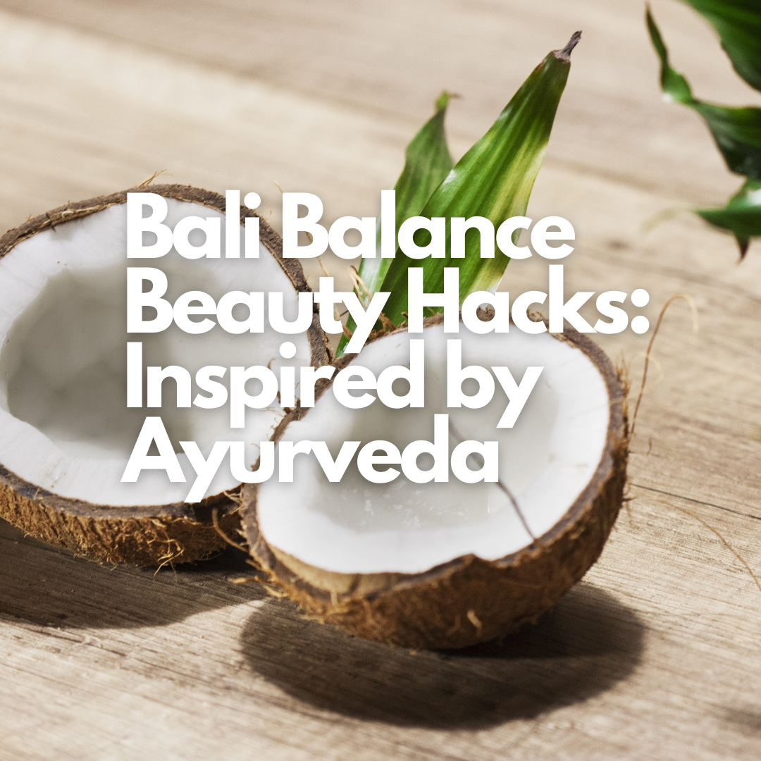 Bali Balance Beauty Hacks: Inspired by Ayurveda