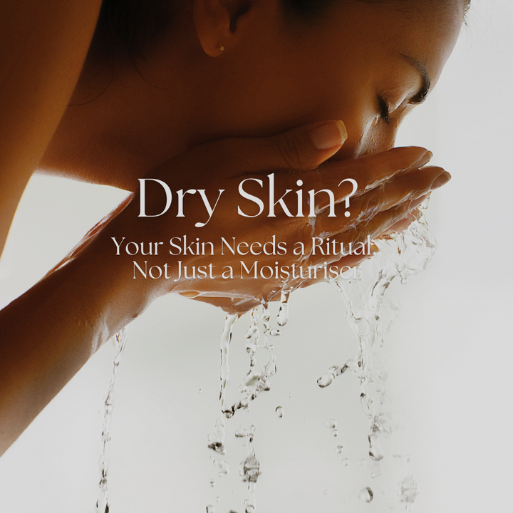 Dry Skin? Your Skin Needs a Ritual, Not Just a Moisturiser
