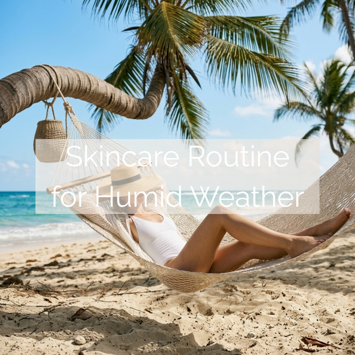 Skincare Routine for Humid Weather